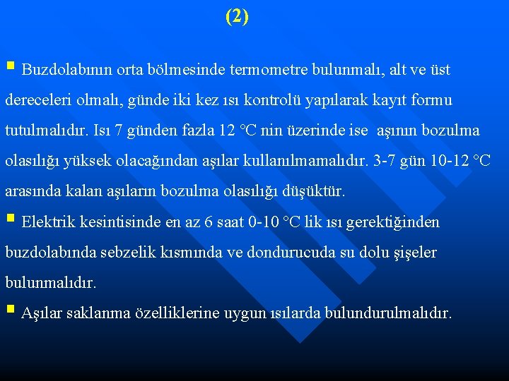 (2) § Buzdolabının orta bölmesinde termometre bulunmalı, alt ve üst dereceleri olmalı, günde iki