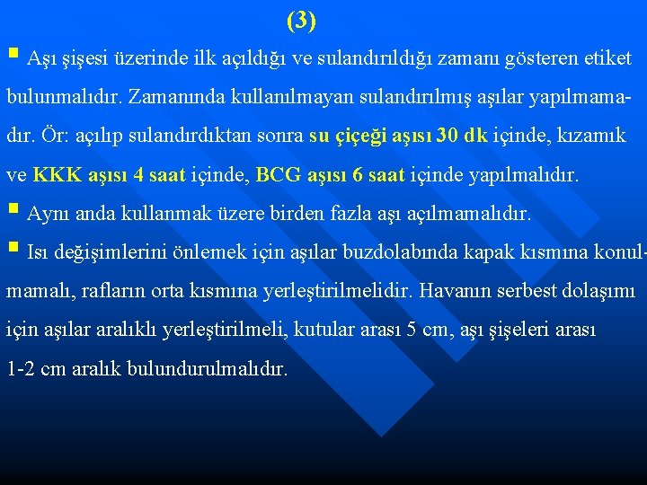 (3) § Aşı şişesi üzerinde ilk açıldığı ve sulandırıldığı zamanı gösteren etiket bulunmalıdır. Zamanında