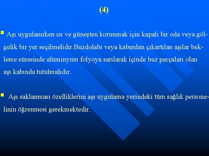 (4) § Aşı uygulanırken ısı ve güneşten korunmak için kapalı bir oda veya gölgelik