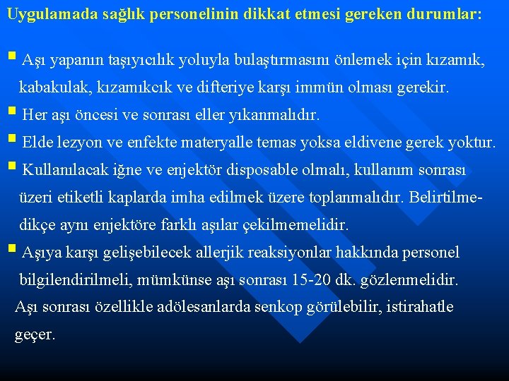 Uygulamada sağlık personelinin dikkat etmesi gereken durumlar: § Aşı yapanın taşıyıcılık yoluyla bulaştırmasını önlemek