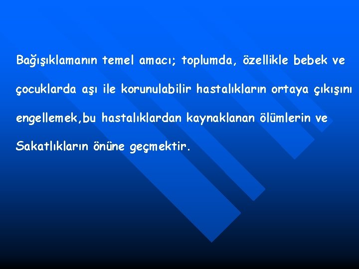 Bağışıklamanın temel amacı; toplumda, özellikle bebek ve çocuklarda aşı ile korunulabilir hastalıkların ortaya çıkışını