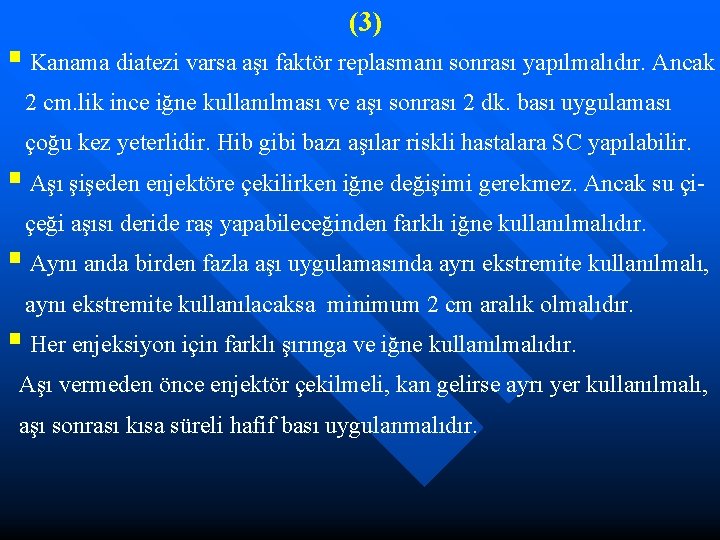 (3) § Kanama diatezi varsa aşı faktör replasmanı sonrası yapılmalıdır. Ancak 2 cm. lik