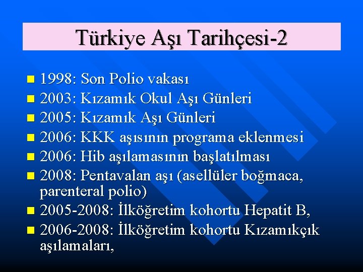 Türkiye Aşı Tarihçesi-2 1998: Son Polio vakası n 2003: Kızamık Okul Aşı Günleri n