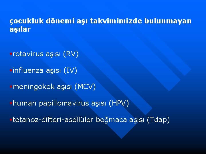 çocukluk dönemi aşı takvimimizde bulunmayan aşılar §rotavirus aşısı (RV) §influenza aşısı (IV) §meningokok aşısı