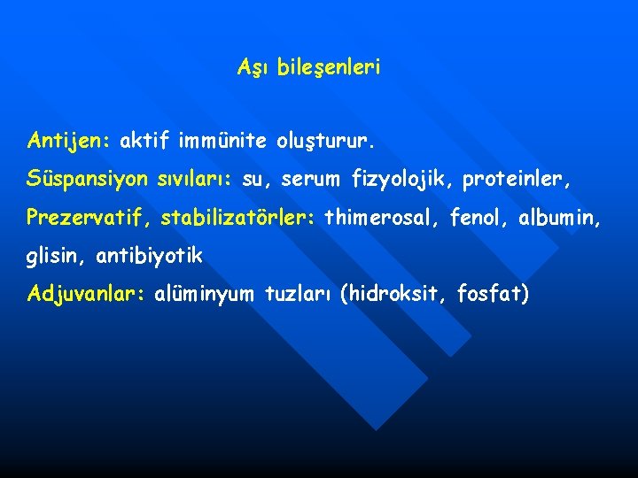 Aşı bileşenleri Antijen: aktif immünite oluşturur. Süspansiyon sıvıları: su, serum fizyolojik, proteinler, Prezervatif, stabilizatörler: