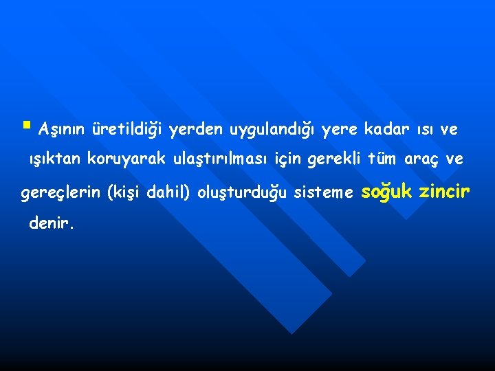 § Aşının üretildiği yerden uygulandığı yere kadar ısı ve ışıktan koruyarak ulaştırılması için gerekli