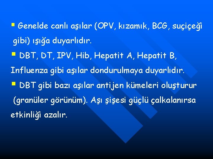 § Genelde canlı aşılar (OPV, kızamık, BCG, suçiçeği gibi) ışığa duyarlıdır. § DBT, DT,