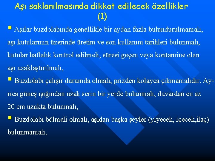 Aşı saklanılmasında dikkat edilecek özellikler (1) § Aşılar buzdolabında genellikle bir aydan fazla bulundurulmamalı,