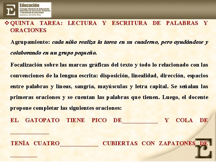 v QUINTA TAREA: LECTURA Y ESCRITURA DE PALABRAS Y ORACIONES Agrupamiento: cada niño realiza