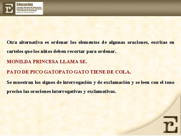 Otra alternativa es ordenar los elementos de algunas oraciones, escritas en carteles que los