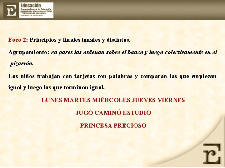Foco 2: Principios y finales iguales y distintos. Agrupamiento: en pares las ordenan sobre