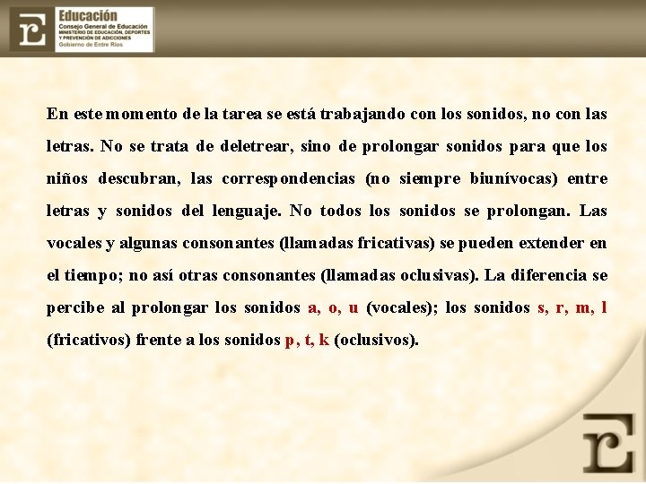 En este momento de la tarea se está trabajando con los sonidos, no con