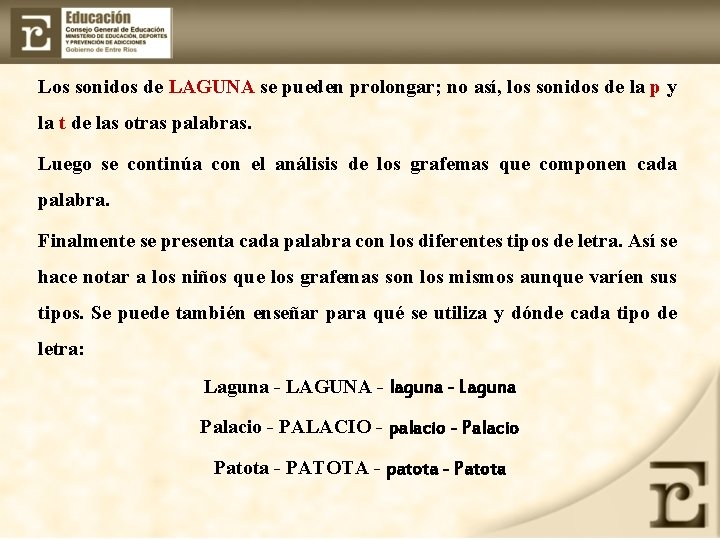 Los sonidos de LAGUNA se pueden prolongar; no así, los sonidos de la p