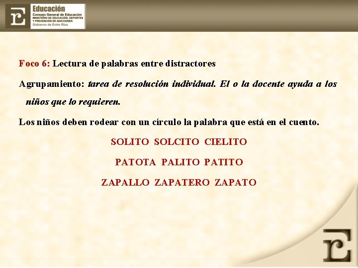 Foco 6: Lectura de palabras entre distractores Agrupamiento: tarea de resolución individual. El o