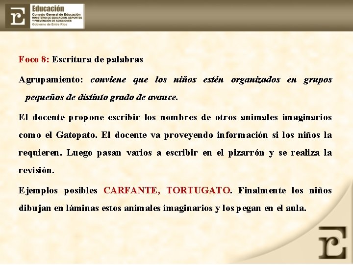Foco 8: Escritura de palabras Agrupamiento: conviene que los niños estén organizados en grupos