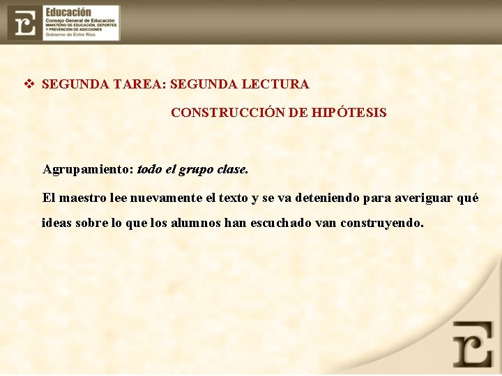 v SEGUNDA TAREA: SEGUNDA LECTURA CONSTRUCCIÓN DE HIPÓTESIS Agrupamiento: todo el grupo clase. El