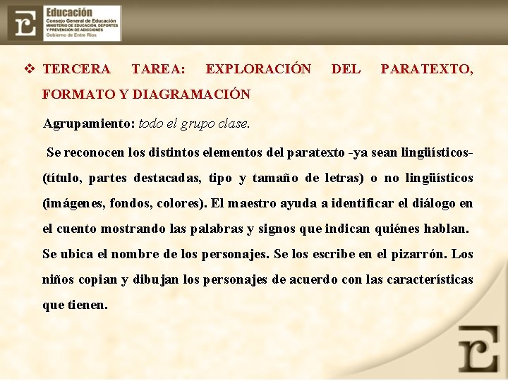 v TERCERA TAREA: EXPLORACIÓN DEL PARATEXTO, FORMATO Y DIAGRAMACIÓN Agrupamiento: todo el grupo clase.