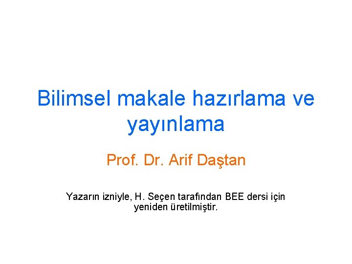 Bilimsel makale hazırlama ve yayınlama Prof. Dr. Arif Daştan Yazarın izniyle, H. Seçen tarafından