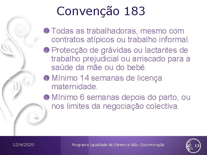 Convenção 183 Todas as trabalhadoras, mesmo com contratos atípicos ou trabalho informal. Protecção de Convenção 183 Todas as trabalhadoras, mesmo com contratos atípicos ou trabalho informal. Protecção de