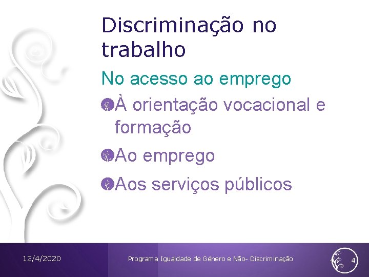 Discriminação no trabalho No acesso ao emprego À orientação vocacional e formação Ao emprego Discriminação no trabalho No acesso ao emprego À orientação vocacional e formação Ao emprego