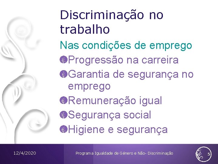 Discriminação no trabalho Nas condições de emprego Progressão na carreira Garantia de segurança no Discriminação no trabalho Nas condições de emprego Progressão na carreira Garantia de segurança no