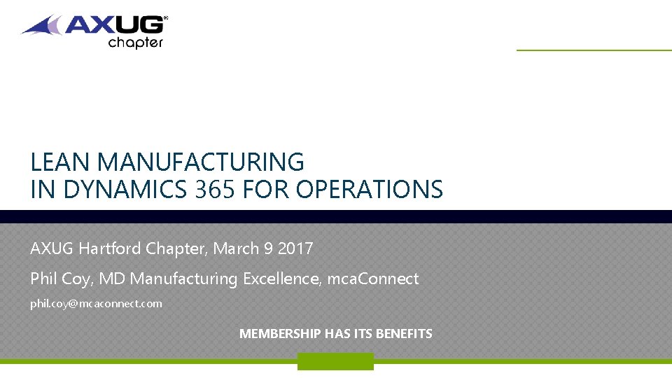 LEAN MANUFACTURING IN DYNAMICS 365 FOR OPERATIONS AXUG Hartford Chapter, March 9 2017 Phil LEAN MANUFACTURING IN DYNAMICS 365 FOR OPERATIONS AXUG Hartford Chapter, March 9 2017 Phil