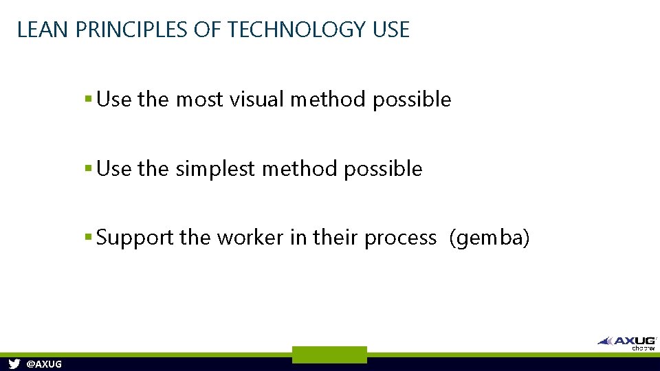 LEAN PRINCIPLES OF TECHNOLOGY USE § Use the most visual method possible § Use LEAN PRINCIPLES OF TECHNOLOGY USE § Use the most visual method possible § Use