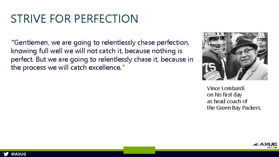 STRIVE FOR PERFECTION “Gentlemen, we are going to relentlessly chase perfection, knowing full we