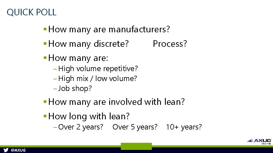 QUICK POLL § How many are manufacturers? § How many discrete? Process? § How QUICK POLL § How many are manufacturers? § How many discrete? Process? § How