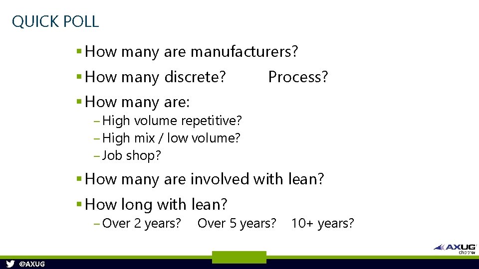 QUICK POLL § How many are manufacturers? § How many discrete? Process? § How