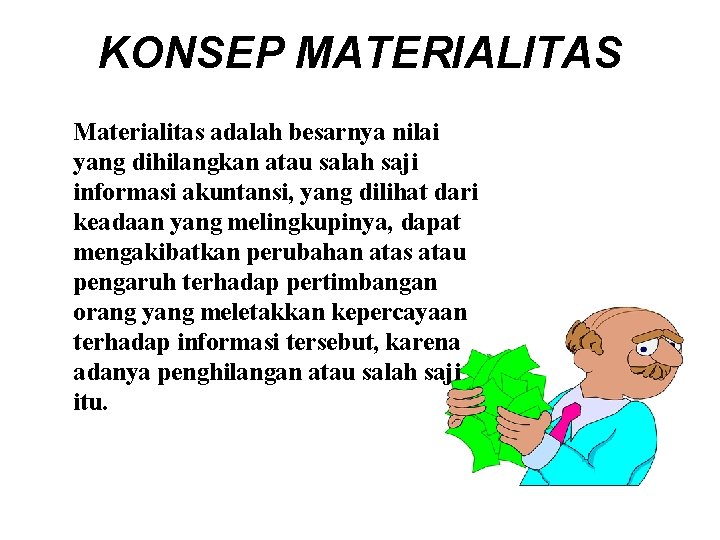 KONSEP MATERIALITAS Materialitas adalah besarnya nilai yang dihilangkan atau salah saji informasi akuntansi, yang