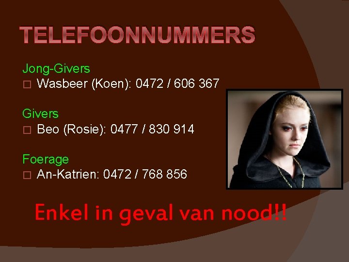 TELEFOONNUMMERS Jong-Givers � Wasbeer (Koen): 0472 / 606 367 Givers � Beo (Rosie): 0477