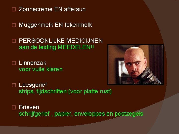 � Zonnecreme EN aftersun � Muggenmelk EN tekenmelk � PERSOONLIJKE MEDICIJNEN aan de leiding