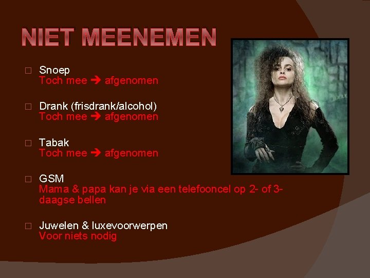 NIET MEENEMEN � Snoep Toch mee afgenomen � Drank (frisdrank/alcohol) Toch mee afgenomen �