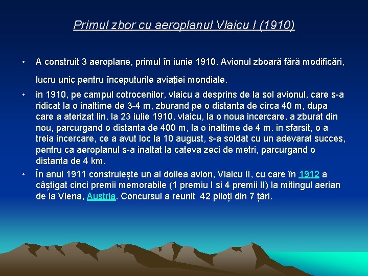 Primul zbor cu aeroplanul Vlaicu I (1910) • A construit 3 aeroplane, primul în Primul zbor cu aeroplanul Vlaicu I (1910) • A construit 3 aeroplane, primul în