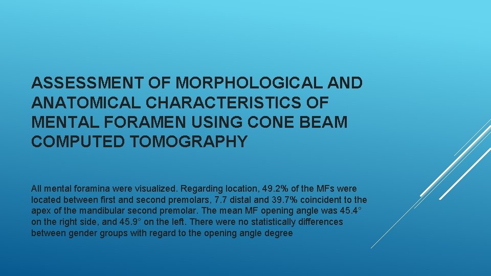 ASSESSMENT OF MORPHOLOGICAL AND ANATOMICAL CHARACTERISTICS OF MENTAL FORAMEN USING CONE BEAM COMPUTED TOMOGRAPHY
