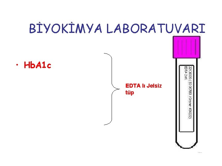 BİYOKİMYA LABORATUVARI • Hb. A 1 c EDTA lı Jelsiz tüp 