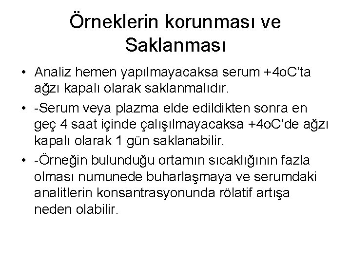 Örneklerin korunması ve Saklanması • Analiz hemen yapılmayacaksa serum +4 o. C’ta ağzı kapalı