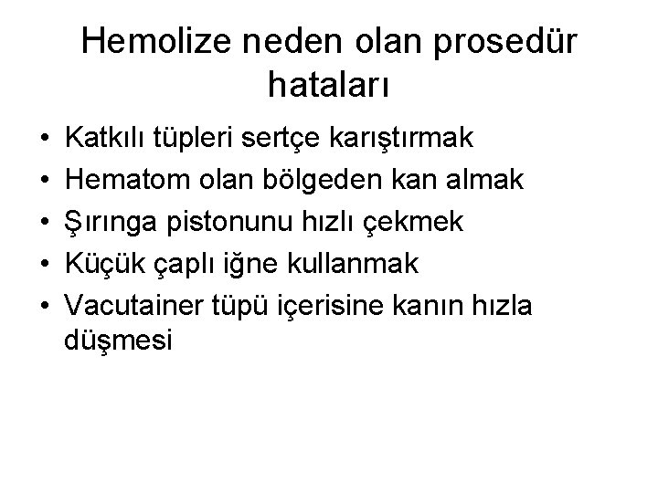 Hemolize neden olan prosedür hataları • • • Katkılı tüpleri sertçe karıştırmak Hematom olan