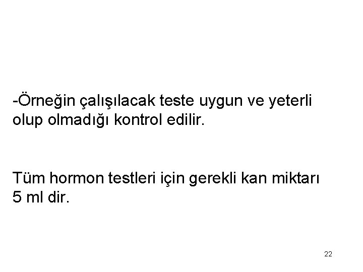 -Örneğin çalışılacak teste uygun ve yeterli olup olmadığı kontrol edilir. Tüm hormon testleri için