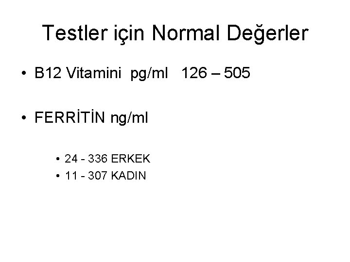 Testler için Normal Değerler • B 12 Vitamini pg/ml 126 – 505 • FERRİTİN