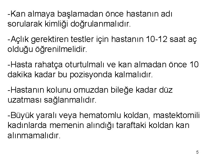 -Kan almaya başlamadan önce hastanın adı sorularak kimliği doğrulanmalıdır. -Açlık gerektiren testler için hastanın