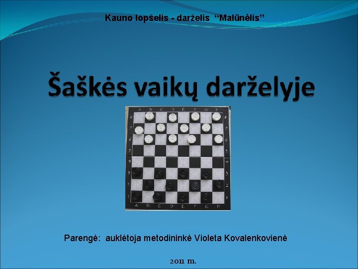 Kauno lopšelis - darželis “Malūnėlis” Parengė: auklėtoja metodininkė Violeta Kovalenkovienė 2011 m. 