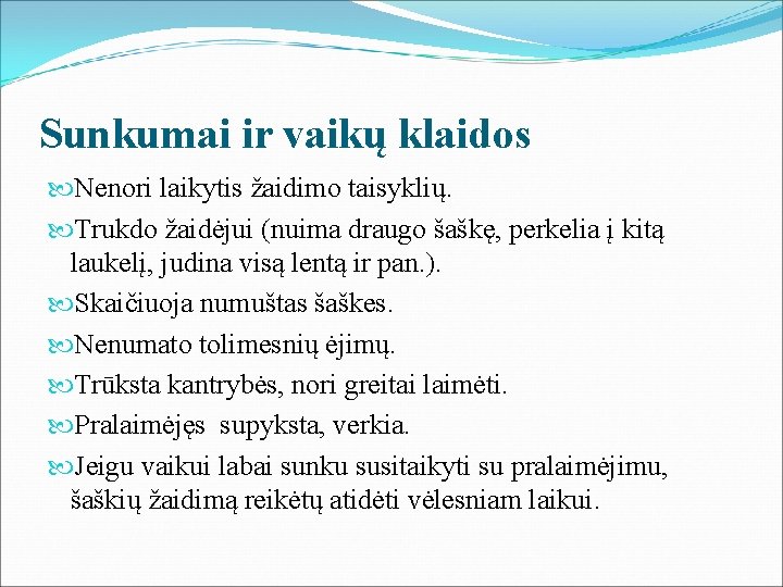 Sunkumai ir vaikų klaidos Nenori laikytis žaidimo taisyklių. Trukdo žaidėjui (nuima draugo šaškę, perkelia