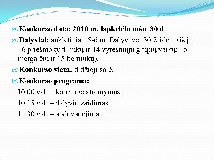  Konkurso data: 2010 m. lapkričio mėn. 30 d. Dalyviai: auklėtiniai 5 -6 m.