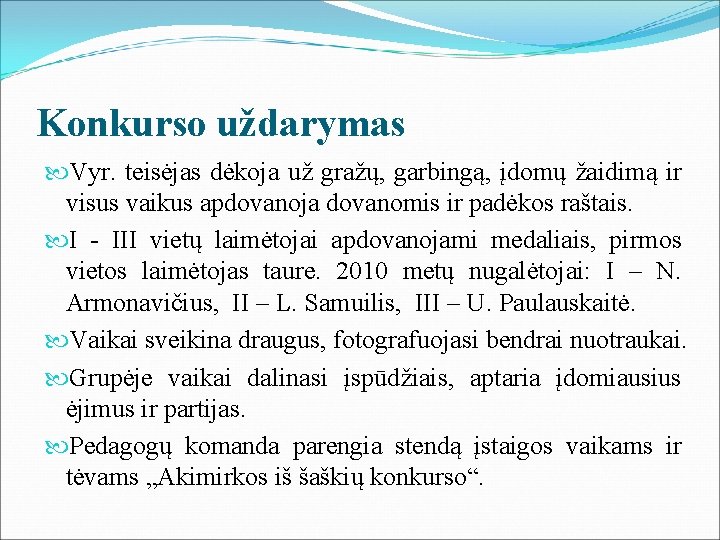 Konkurso uždarymas Vyr. teisėjas dėkoja už gražų, garbingą, įdomų žaidimą ir visus vaikus apdovanoja Konkurso uždarymas Vyr. teisėjas dėkoja už gražų, garbingą, įdomų žaidimą ir visus vaikus apdovanoja