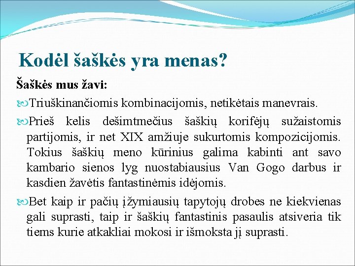Kodėl šaškės yra menas? Šaškės mus žavi: Triuškinančiomis kombinacijomis, netikėtais manevrais. Prieš kelis dešimtmečius Kodėl šaškės yra menas? Šaškės mus žavi: Triuškinančiomis kombinacijomis, netikėtais manevrais. Prieš kelis dešimtmečius