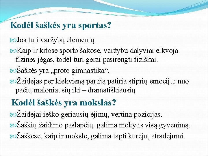 Kodėl šaškės yra sportas? Jos turi varžybų elementų. Kaip ir kitose sporto šakose, varžybų