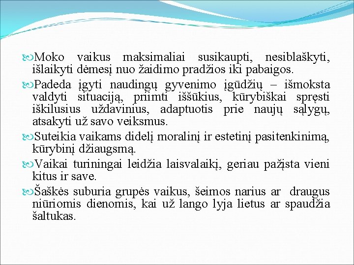  Moko vaikus maksimaliai susikaupti, nesiblaškyti, išlaikyti dėmesį nuo žaidimo pradžios iki pabaigos. Padeda