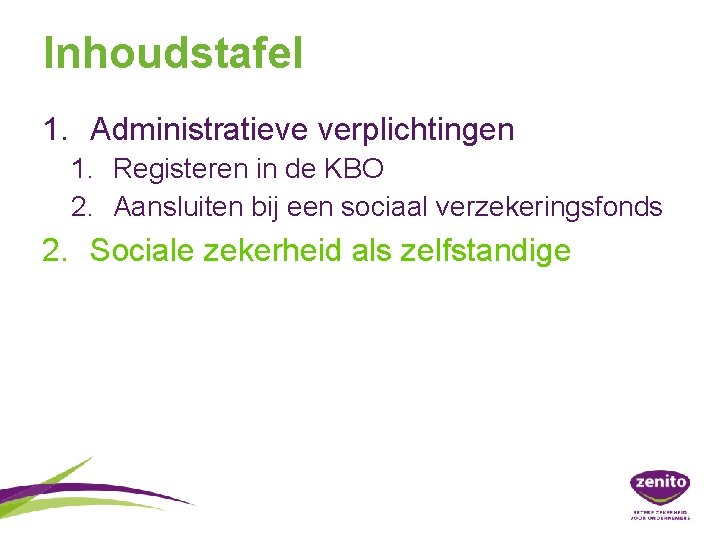 Inhoudstafel 1. Administratieve verplichtingen 1. Registeren in de KBO 2. Aansluiten bij een sociaal